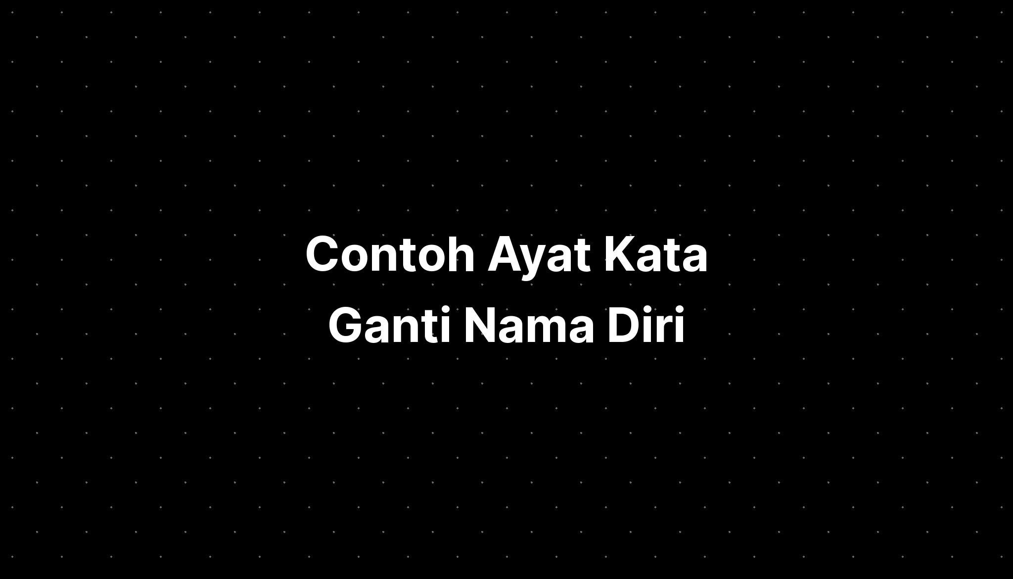 Contoh Ayat Kata Ganti Nama Diri - IMAGESEE